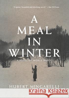 A Meal in Winter: A Novel of World War II Hubert Mingarelli 9781620974841 New Press