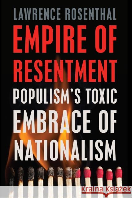 Empire of Resentment: Populism's Toxic Embrace of Nationalism Rosenthal, Lawrence 9781620975107