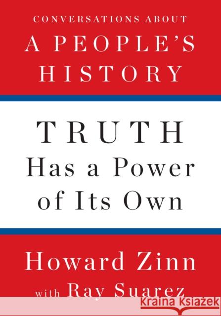 Truth Has a Power of Its Own: Conversations about a People's History Zinn, Howard 9781620975176 New Press