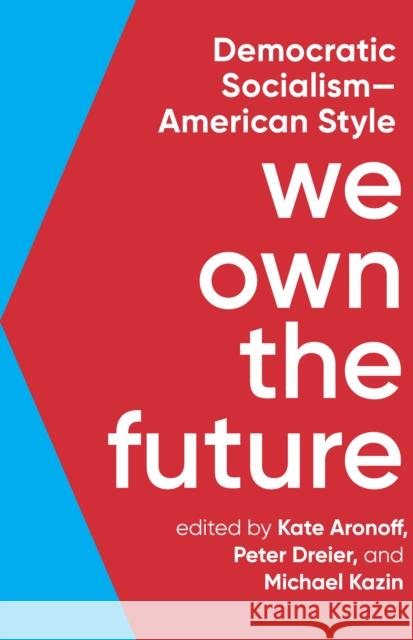 We Own The Future: Democratic Socialism - American Style Michael Kazin 9781620975213 New Press