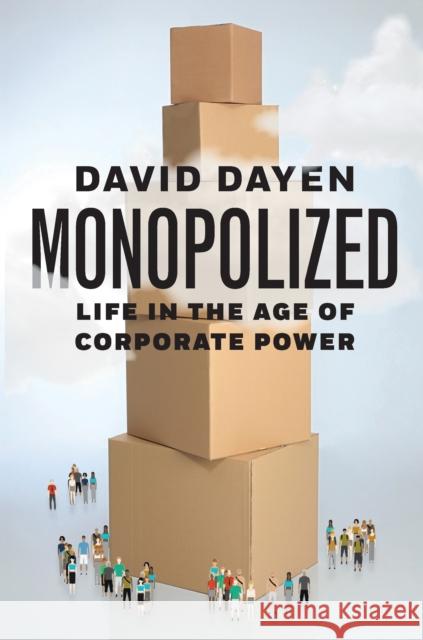 Monopolized: Life in the Age of Corporate Power  9781620975411 New Press