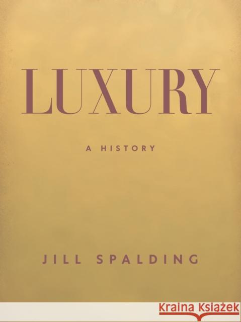 Luxury: A History Jill Spalding 9781620975633 Parameter Press
