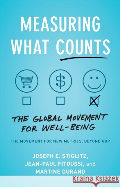 Measuring What Counts: The Global Movement for Well-Being Stiglitz, Joseph E. 9781620975695