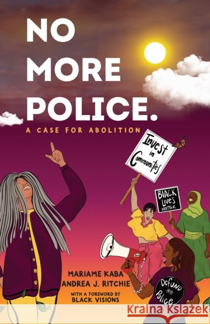 No More Police: A Case for Abolition Andrea Ritchie 9781620976784 The New Press