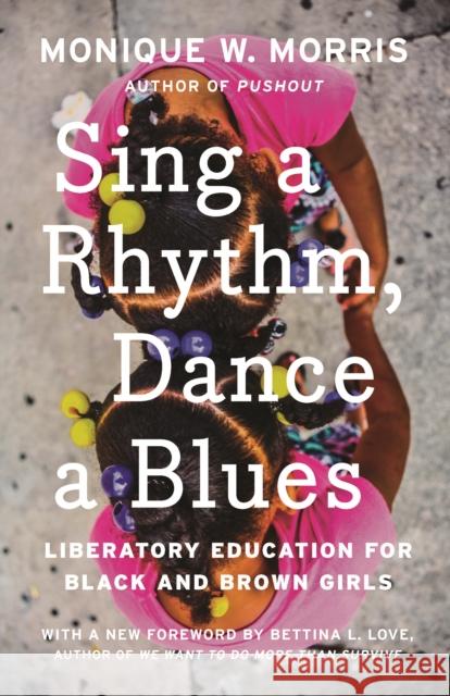 Sing a Rhythm, Dance a Blues: Education for the Liberation of Black and Brown Girls  9781620977262 New Press
