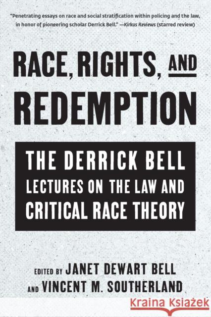 Race, Rights, and Redemption: The Derrick Bell Lectures on the Law and Critical Race Theory Janet Dewart Bell Vincent M. Southerland 9781620977347 New Press