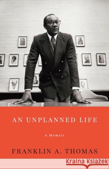 An Unplanned Life: A Memoir Franklin A. Thomas 9781620977576 The New Press