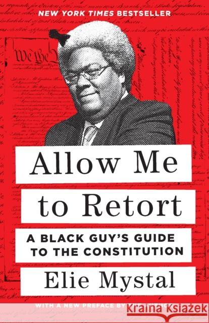Allow Me to Retort: A Black Guy's Guide to the Constitution Elie Mystal 9781620977637 The New Press
