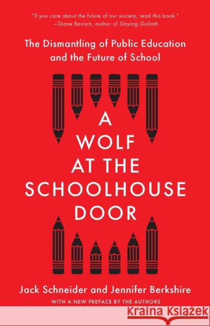 A Wolf at the Schoolhouse Door: The Dismantling of Public Education and the Future of School Jennifer Berkshire 9781620977958 The New Press