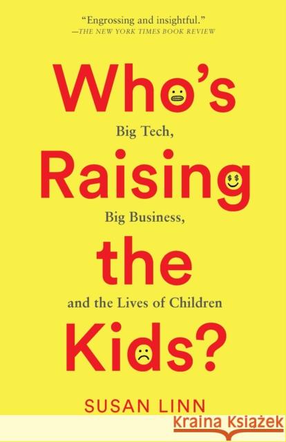 Who's Raising the Kids?: Big Tech, Big Business, and the Lives of Children Susan Linn 9781620978337