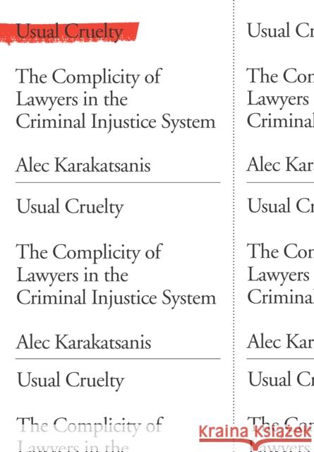 Usual Cruelty: The Complicity of Lawyers in the Criminal Injustice System Alec Karakatsanis 9781620979143 New Press