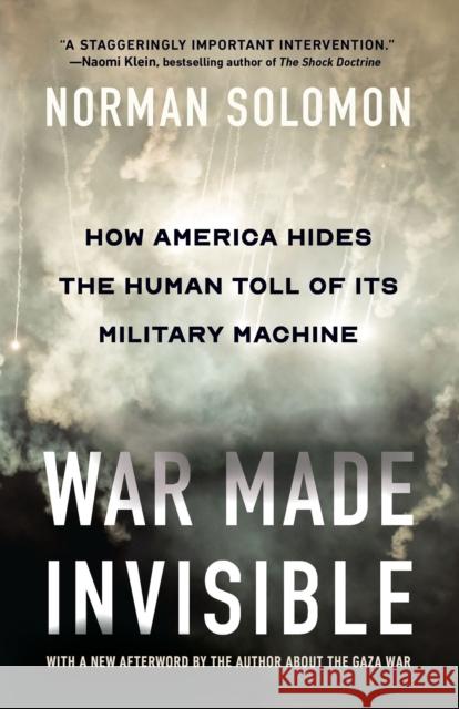 War Made Invisible: How America Hides the Human Toll of Its Military Machine Norman Solomon 9781620979167