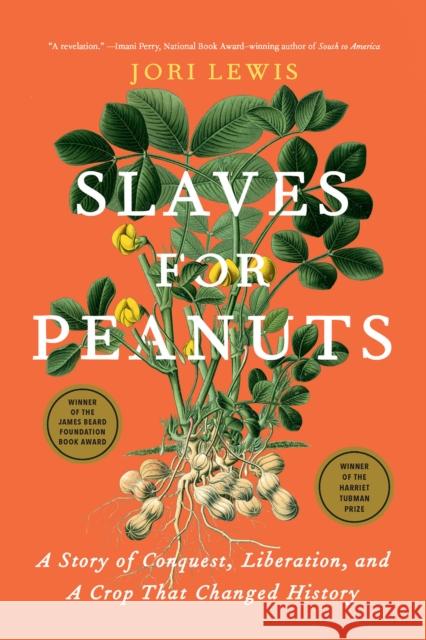Slaves for Peanuts: A Story of Conquest, Liberation, and a Crop That Changed History Jori Lewis 9781620979174 The New Press