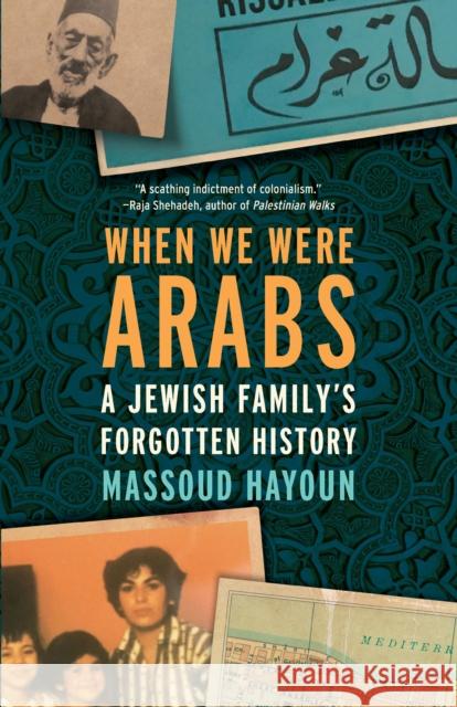 When We Were Arabs: A Jewish Family's Forgotten History Massoud Hayoun 9781620979525