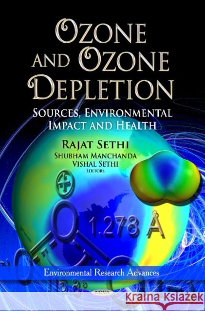 Ozone & Ozone Depletion: Sources, Environmental Impact & Health Rajat Sethi, Shubham Manchanda, Vishal Sethi 9781621000396 Nova Science Publishers Inc