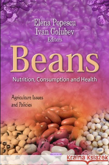 Beans: Nutrition, Consumption & Health Elena Popescu, Ivan Golubev 9781621000426