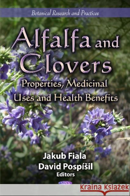 Alfalfa & Clovers: Properties, Medicinal Uses & Health Benefits Jakub Fiala, David Pospíil 9781621000624 Nova Science Publishers Inc