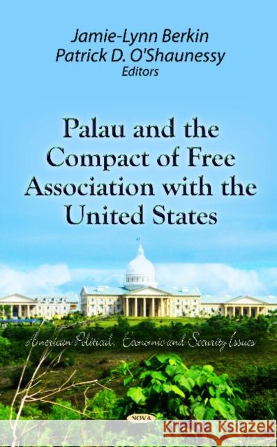 Palau & the Compact of Free Association with the United States Jamie-Lynn Berkin, Patrick D O'Shaunessy 9781621000648