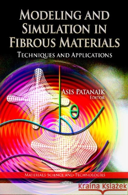 Modeling & Simulation in Fibrous Materials: Techniques & Applications Asis Patanaik 9781621001164 Nova Science Publishers Inc