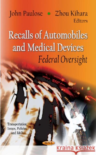 Recalls of Automobiles & Medical Devices: Federal Oversight John Paulose, Zhou Kihara 9781621001225 Nova Science Publishers Inc
