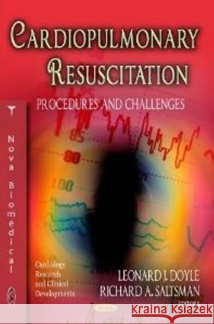 Cardiopulmonary Resuscitation: Procedures & Challenges Leonard J Doyle, Richard A Saltsman 9781621001393 Nova Science Publishers Inc