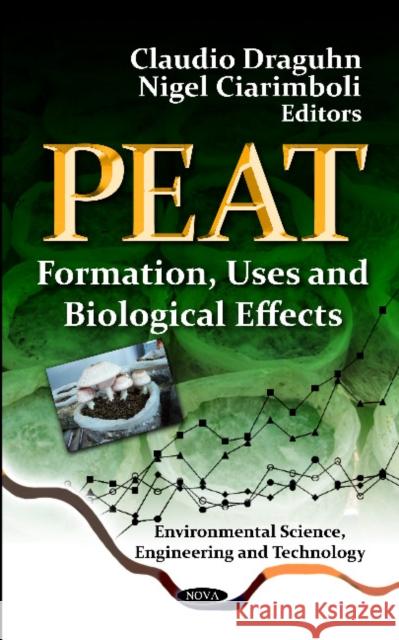 Peat: Formation, Uses & Biological Effects Claudio Draguhn, Nigel Ciarimboli 9781621001621 Nova Science Publishers Inc
