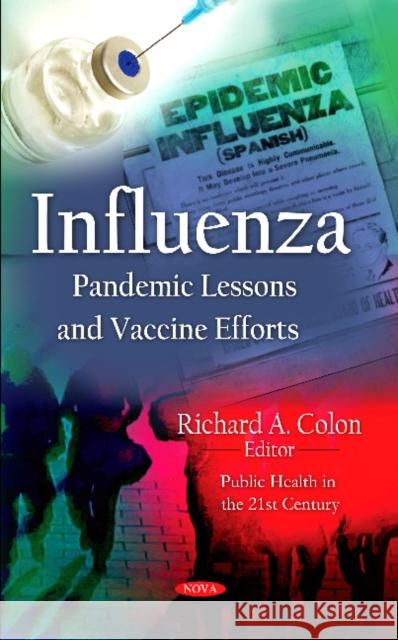 Influenza: Pandemic Lessons and Vaccine Efforts Richard A Colon 9781621001744 Nova Science Publishers Inc