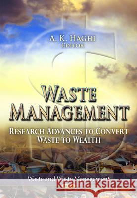Waste Management: Research Advances to Convert Waste to Wealth A K Haghi 9781621001799 Nova Science Publishers Inc