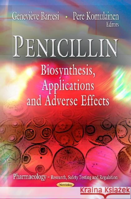 Penicillin: Biosynthesis, Applications & Adverse Effects Geneviève Barresi, Pere Komulainen 9781621002338 Nova Science Publishers Inc
