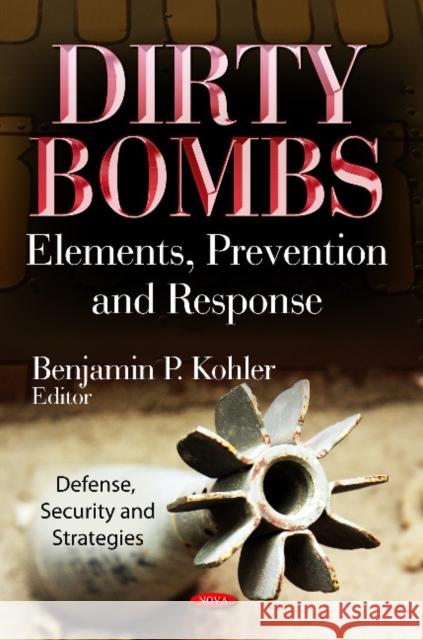 Dirty Bombs: Elements, Prevention & Response Benjamin P Kohler 9781621002345