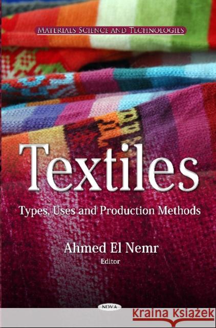 Textiles: Types, Uses and Production Methods Ahmed El Nemr 9781621002390 Nova Science Publishers Inc