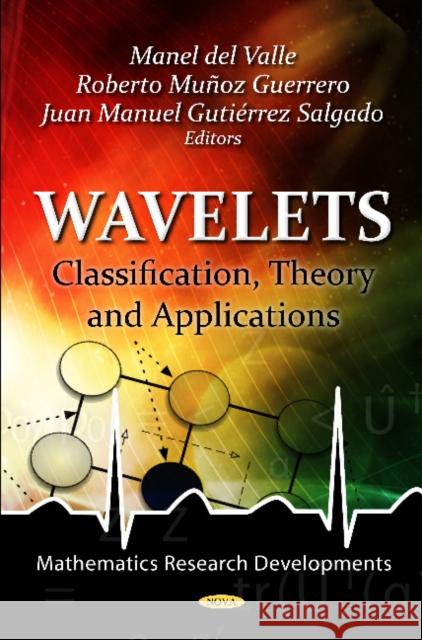 Wavelets: Classification, Theory & Applications Manel del Valle, Roberto Muñoz Guerrero, Juan Manuel Gutierrez Salgado 9781621002529