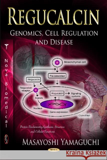 Regucalcin: Genomics, Cell Regulation & Disease Masayoshi Yamaguchi, Ph.D., IOM, FAOE, DDG, DG 9781621002598 Nova Science Publishers Inc