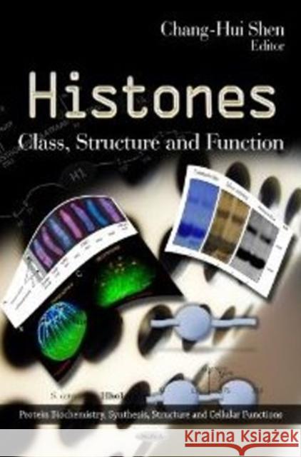 Histones: Class, Structure & Function Chang-Hui Shen 9781621002741