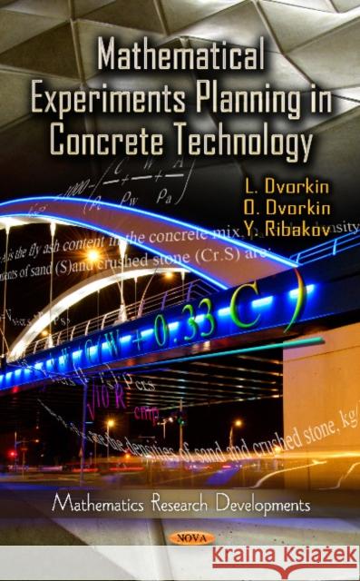 Mathematical Experiments Planning in Concrete Technology L Dvorkin, Y Ribakov, O Dvorkin 9781621002833 Nova Science Publishers Inc