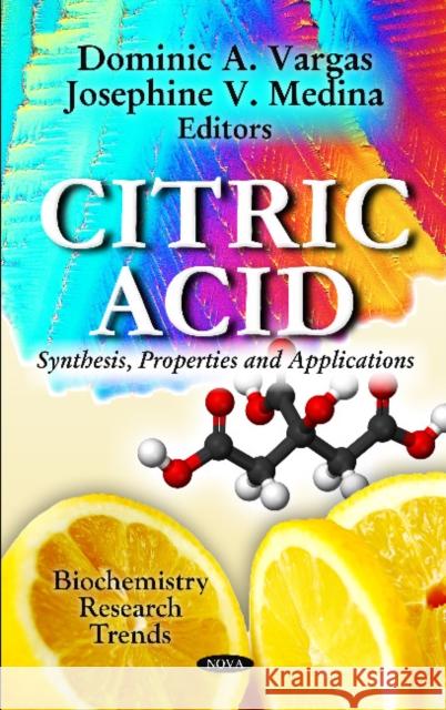 Citric Acid: Synthesis, Properties & Applications Dominic A Vargas, Josephine V Medina 9781621003533 Nova Science Publishers Inc
