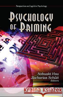Psychology of Priming Nobuaki Hsu, Zacharias Schütt 9781621003649 Nova Science Publishers Inc