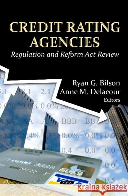 Credit Rating Agencies: Regulation & Reform Act Review Ryan G Bilson, Anne M Delacour 9781621004196