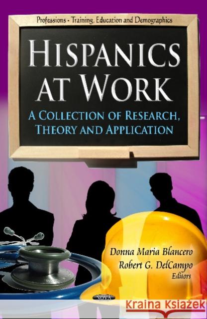 Hispanics at Work: A Collection of Research, Theory & Application Donna Maria Blancero, Robert G DelCamp 9781621004288 Nova Science Publishers Inc