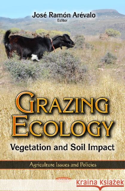 Grazing Ecology: Vegetation & Soil Impact José Ramón Arévalo 9781621004363 Nova Science Publishers Inc