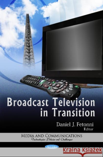 Broadcast Television in Transition Daniel J Fetonni 9781621004400 Nova Science Publishers Inc