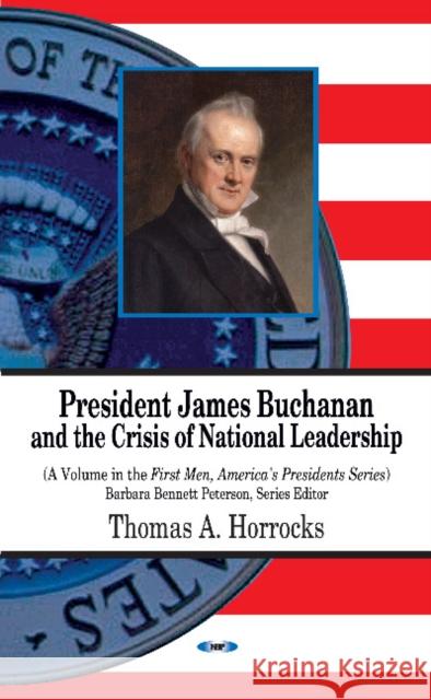 President James Buchanan & the Crisis of National Leadership Thomas A Horrocks 9781621004769