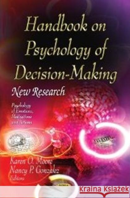 Handbook on Psychology of Decision-Making: New Research Karen O Moore, Nancy P Gonzalez 9781621005001 Nova Science Publishers Inc