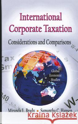 International Corporate Taxation: Considerations & Comparisons Miranda L Brady, Samantha C Hansen 9781621005018 Nova Science Publishers Inc