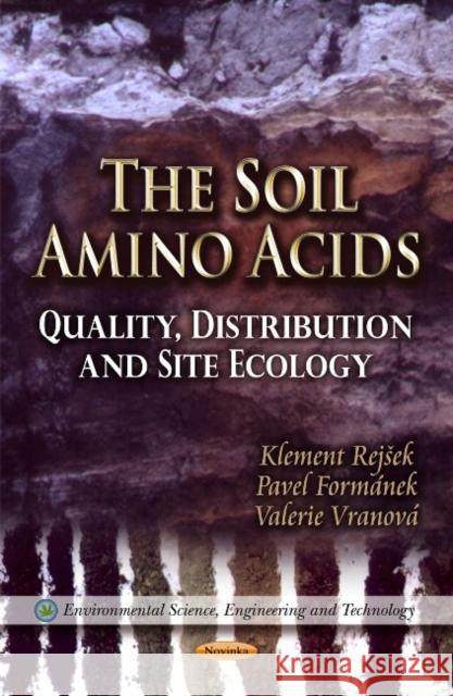 Soil Amino Acids: Quality, Distribution & Site Ecology Klement Rejsek, Pavel Formanek, Valerie Vranova 9781621005117 Nova Science Publishers Inc