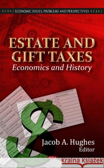 Estate & Gift Taxes: Economics & History Jacob A Hughes 9781621005162 Nova Science Publishers Inc