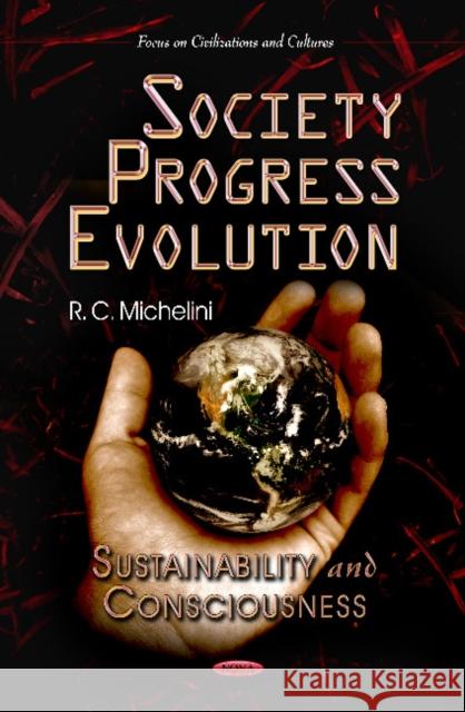 Society Progress Evolution: Sustainability & Consciousness R C Michelini 9781621005254 Nova Science Publishers Inc