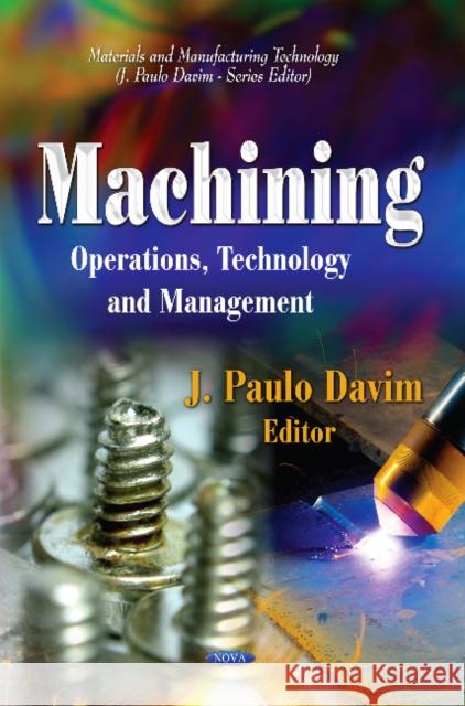 Machining: Operations, Technology & Management J Paulo Davim 9781621005797