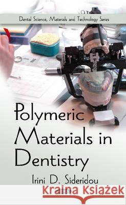 Polymeric Materials in Dentistry Irini D Sideridou 9781621006077 Nova Science Publishers Inc