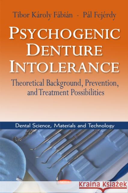 Psychogenic Denture Intolerance: Theoretical Background, Prevention & Treatment Possibilities Tibor Károly Fábián, Pal Fejerdy 9781621006084